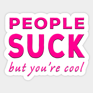 People Suck But You're Cool Pink Sticker